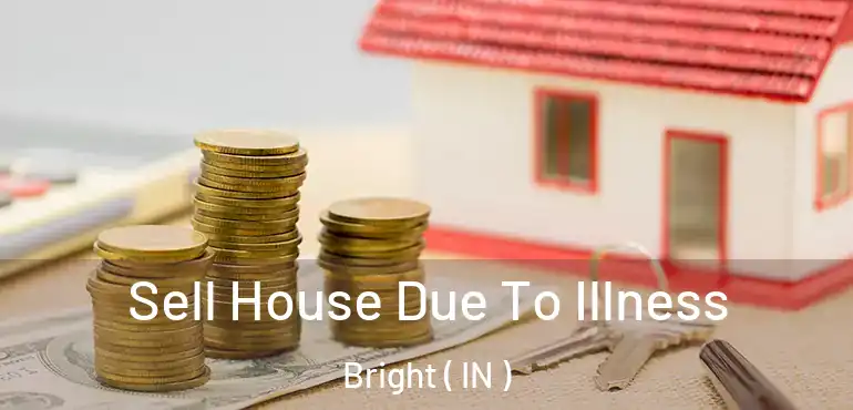  Sell House Due To Illness Bright ( IN )