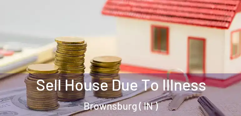  Sell House Due To Illness Brownsburg ( IN )