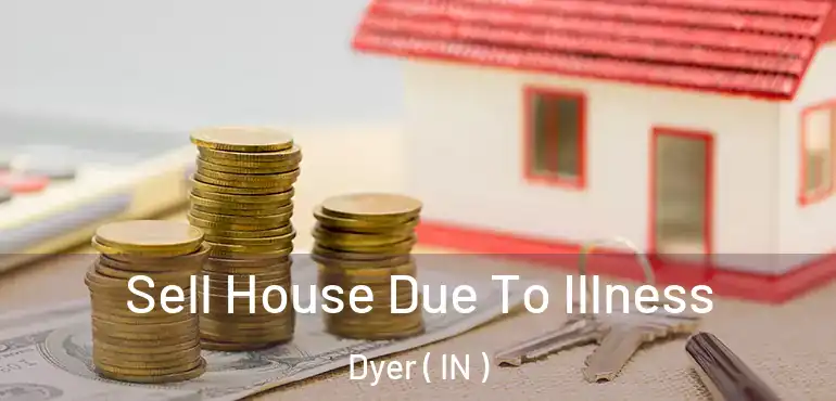  Sell House Due To Illness Dyer ( IN )