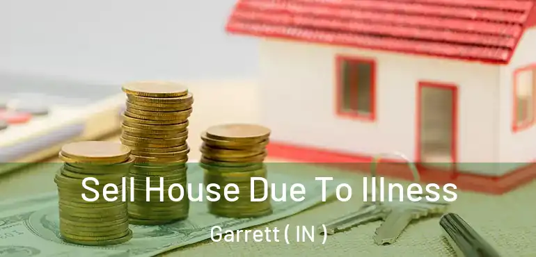  Sell House Due To Illness Garrett ( IN )