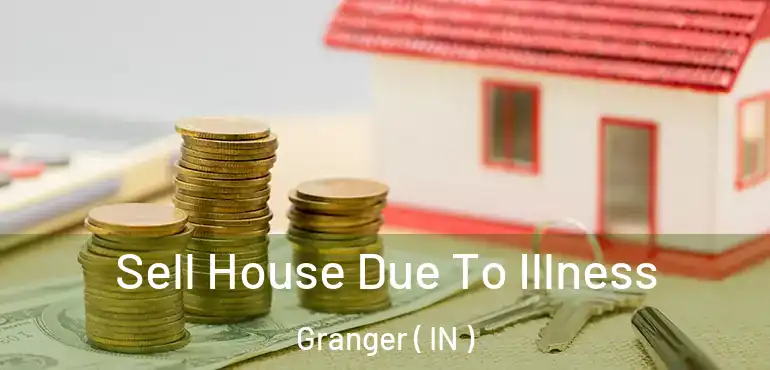  Sell House Due To Illness Granger ( IN )