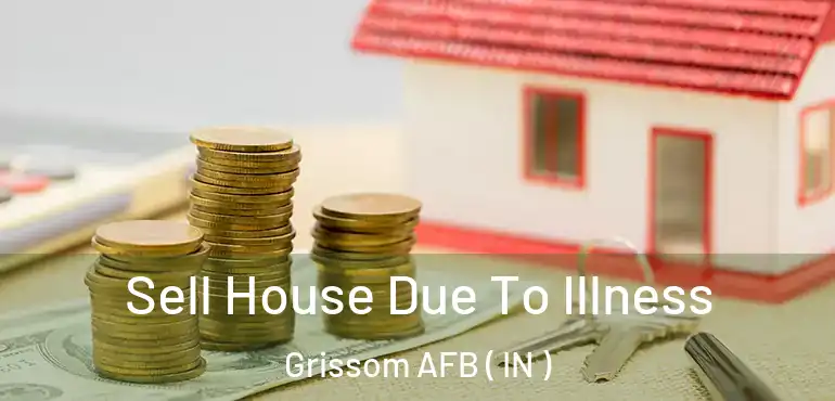  Sell House Due To Illness Grissom AFB ( IN )