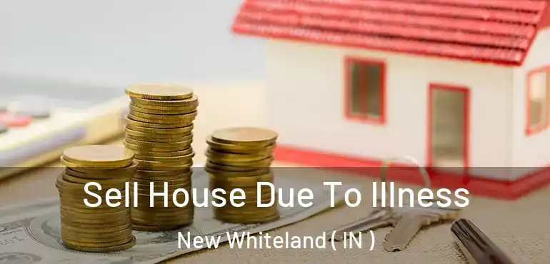  Sell House Due To Illness New Whiteland ( IN )