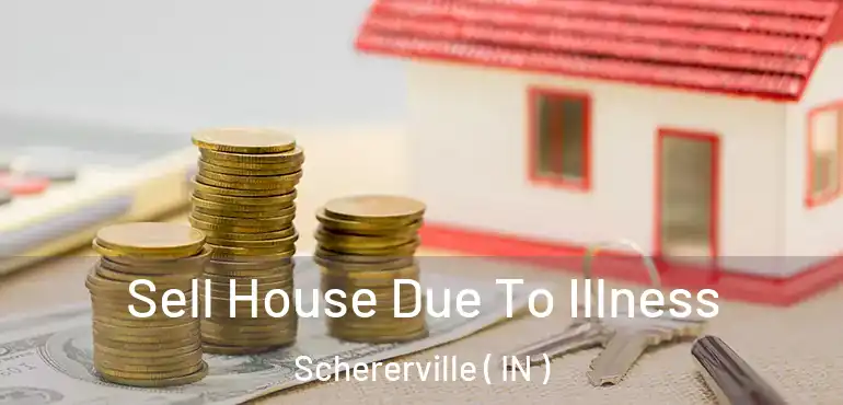  Sell House Due To Illness Schererville ( IN )