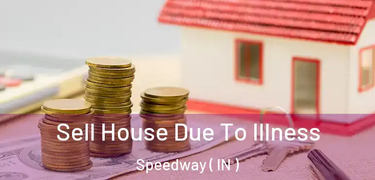  Sell House Due To Illness Speedway ( IN )