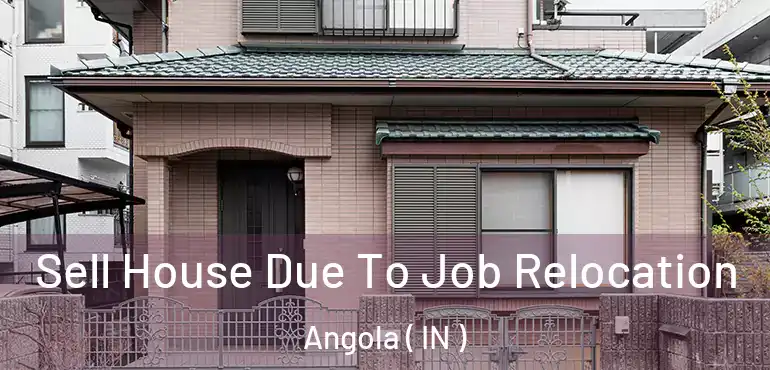  Sell House Due To Job Relocation Angola ( IN )