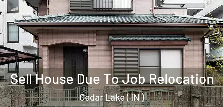  Sell House Due To Job Relocation Cedar Lake ( IN )