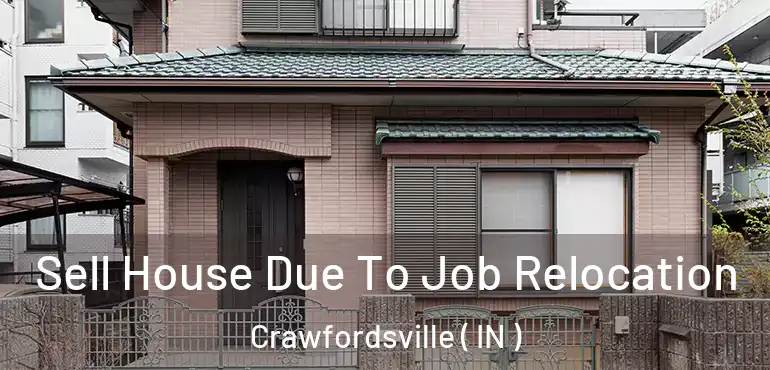  Sell House Due To Job Relocation Crawfordsville ( IN )