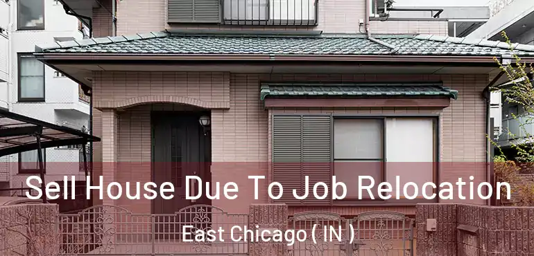  Sell House Due To Job Relocation East Chicago ( IN )