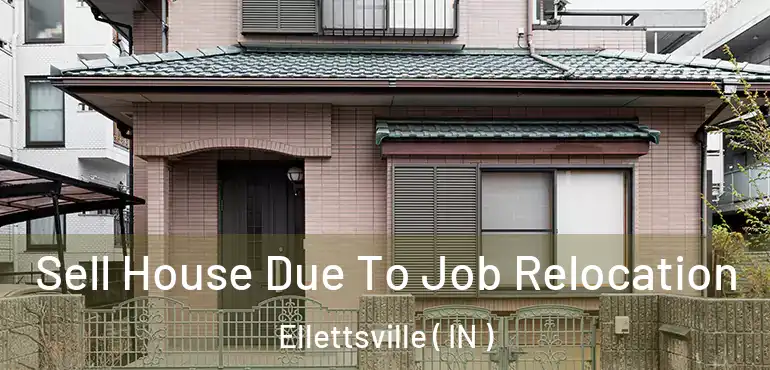  Sell House Due To Job Relocation Ellettsville ( IN )