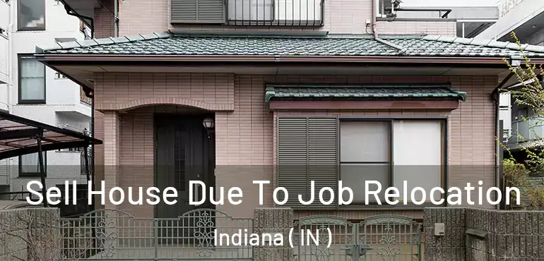  Sell House Due To Job Relocation Indiana ( IN )