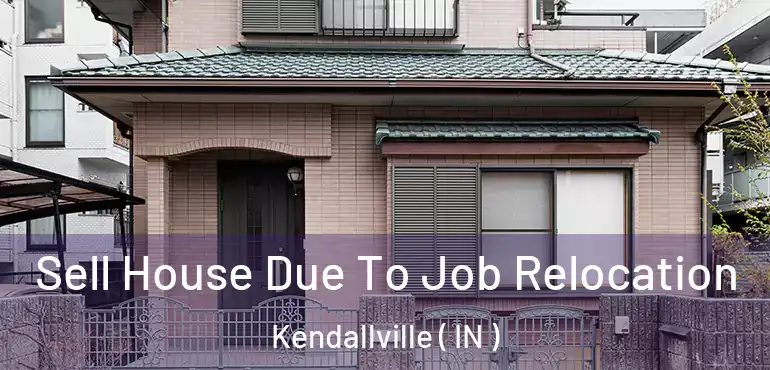  Sell House Due To Job Relocation Kendallville ( IN )