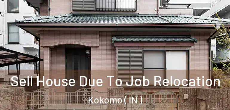  Sell House Due To Job Relocation Kokomo ( IN )