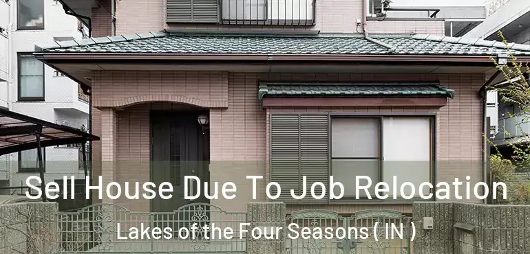  Sell House Due To Job Relocation Lakes of the Four Seasons ( IN )