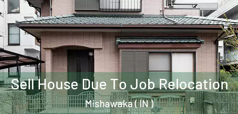  Sell House Due To Job Relocation Mishawaka ( IN )