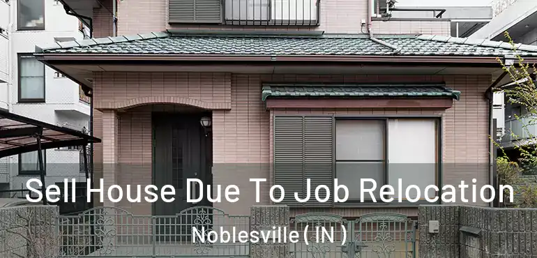  Sell House Due To Job Relocation Noblesville ( IN )