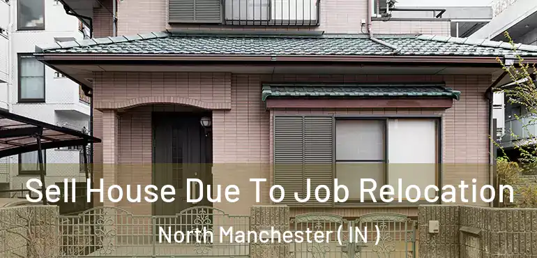  Sell House Due To Job Relocation North Manchester ( IN )