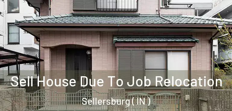 Sell House Due To Job Relocation Sellersburg ( IN )