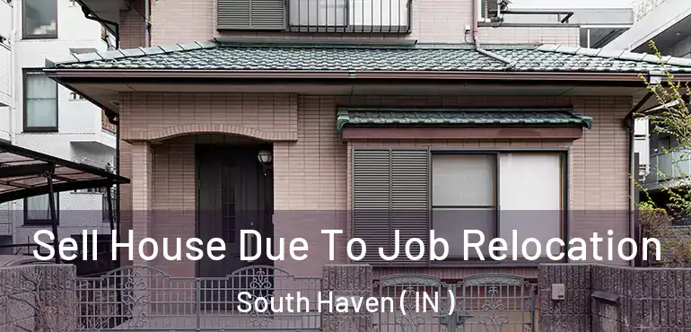  Sell House Due To Job Relocation South Haven ( IN )