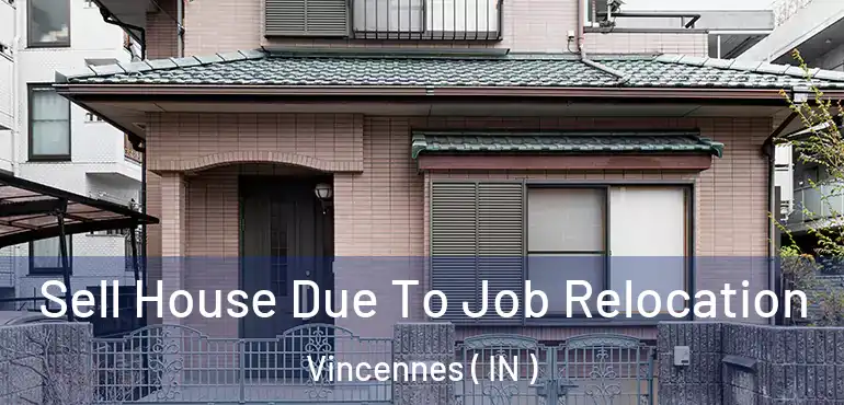  Sell House Due To Job Relocation Vincennes ( IN )