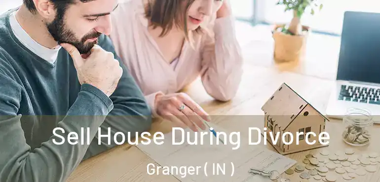  Sell House During Divorce Granger ( IN )