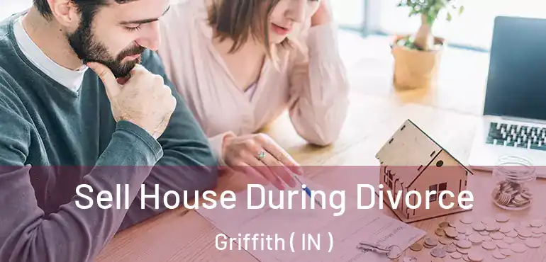  Sell House During Divorce Griffith ( IN )