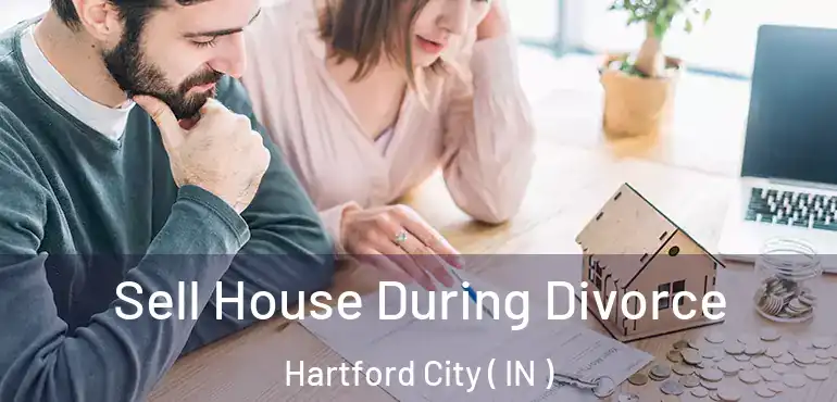  Sell House During Divorce Hartford City ( IN )