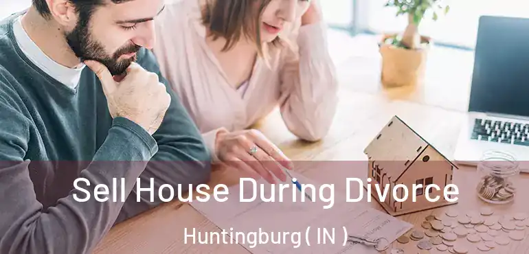  Sell House During Divorce Huntingburg ( IN )