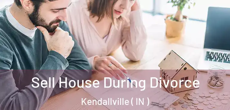  Sell House During Divorce Kendallville ( IN )