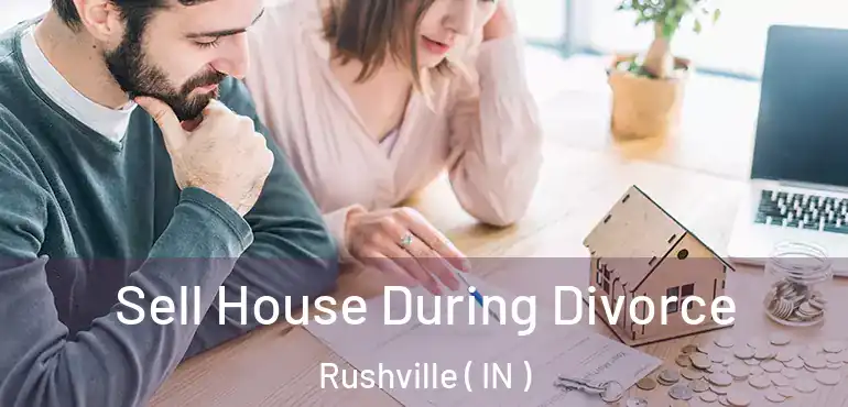  Sell House During Divorce Rushville ( IN )