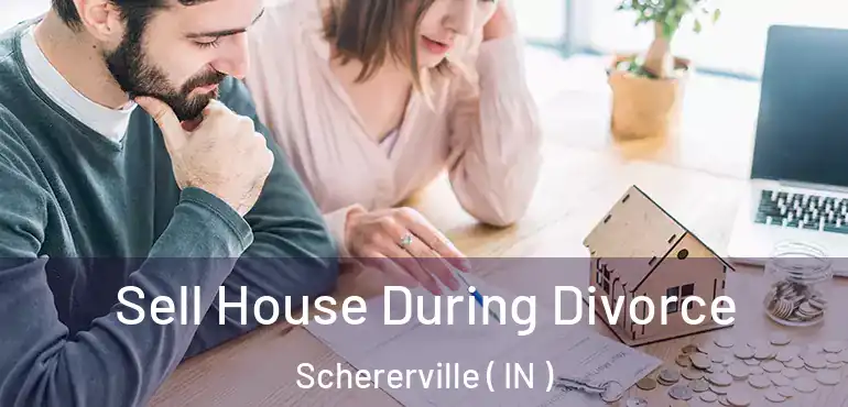  Sell House During Divorce Schererville ( IN )