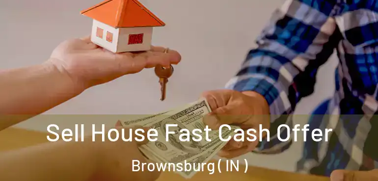  Sell House Fast Cash Offer Brownsburg ( IN )