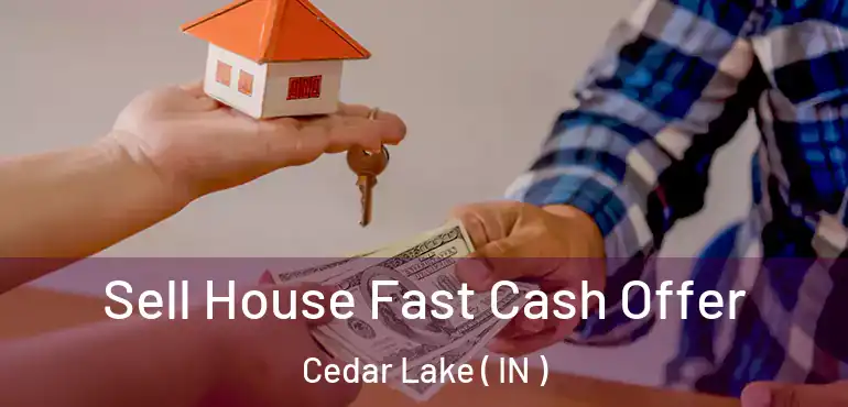  Sell House Fast Cash Offer Cedar Lake ( IN )