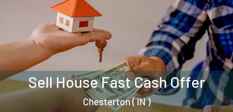 Sell House Fast Cash Offer Chesterton ( IN )