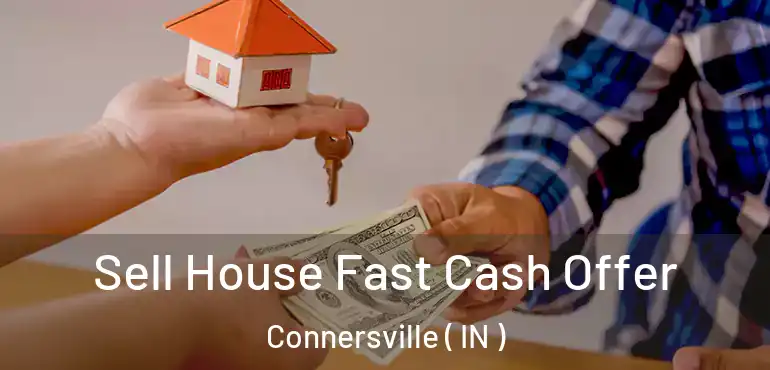  Sell House Fast Cash Offer Connersville ( IN )