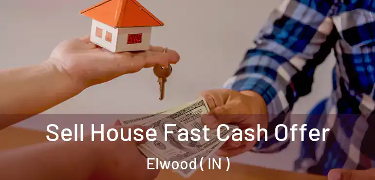  Sell House Fast Cash Offer Elwood ( IN )