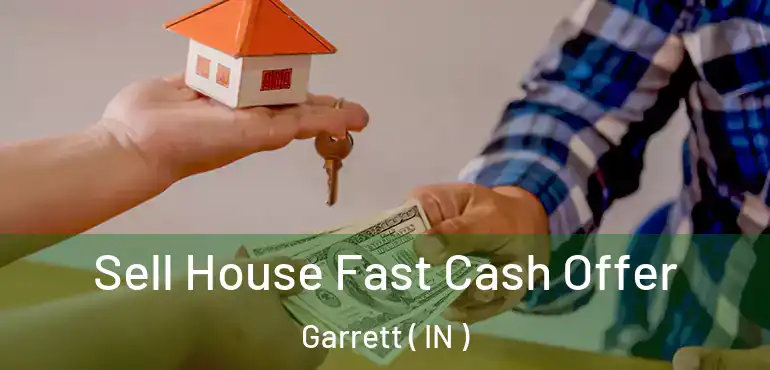 Sell House Fast Cash Offer Garrett ( IN )