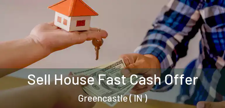  Sell House Fast Cash Offer Greencastle ( IN )