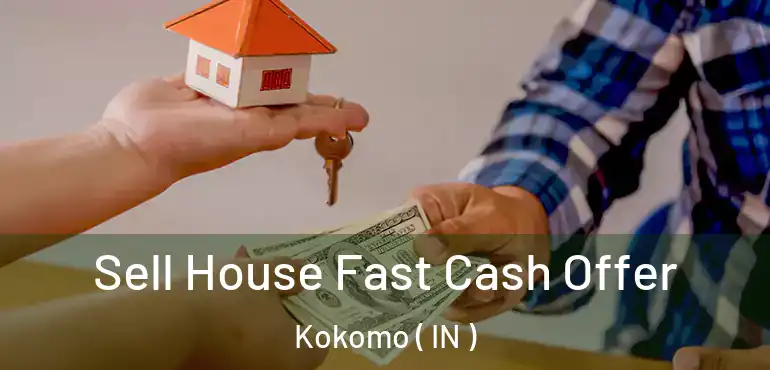  Sell House Fast Cash Offer Kokomo ( IN )