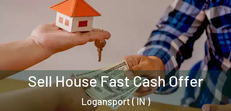  Sell House Fast Cash Offer Logansport ( IN )