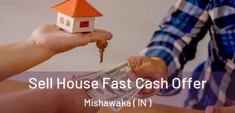  Sell House Fast Cash Offer Mishawaka ( IN )