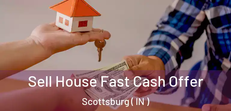  Sell House Fast Cash Offer Scottsburg ( IN )