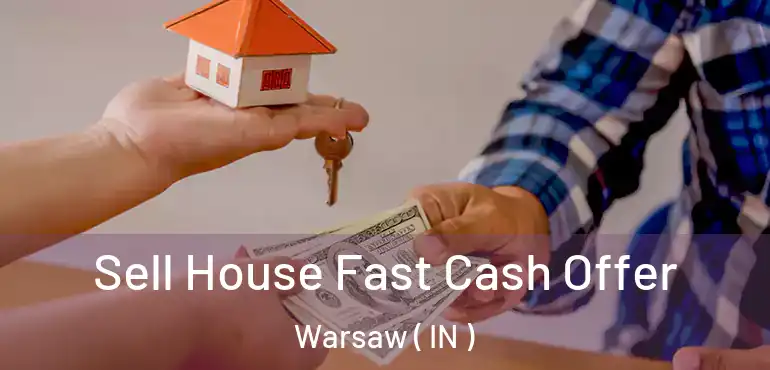  Sell House Fast Cash Offer Warsaw ( IN )