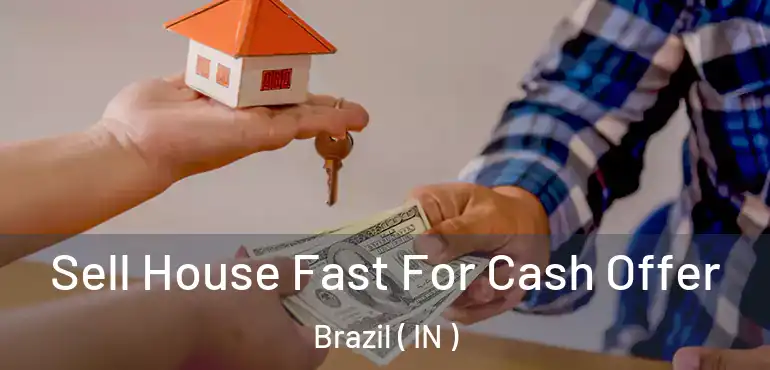  Sell House Fast For Cash Offer Brazil ( IN )
