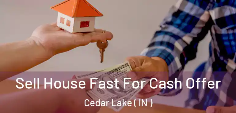  Sell House Fast For Cash Offer Cedar Lake ( IN )
