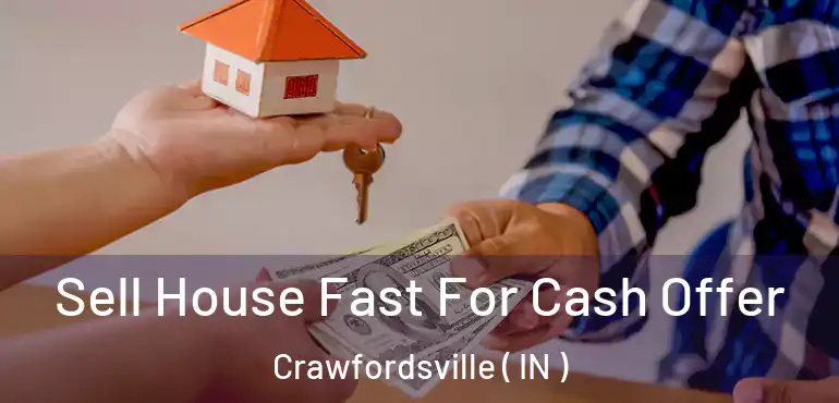  Sell House Fast For Cash Offer Crawfordsville ( IN )