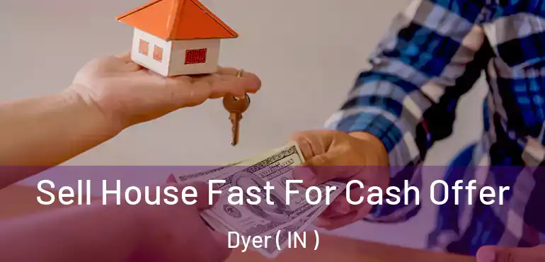  Sell House Fast For Cash Offer Dyer ( IN )