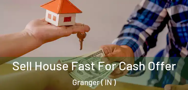  Sell House Fast For Cash Offer Granger ( IN )