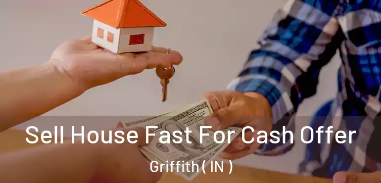  Sell House Fast For Cash Offer Griffith ( IN )