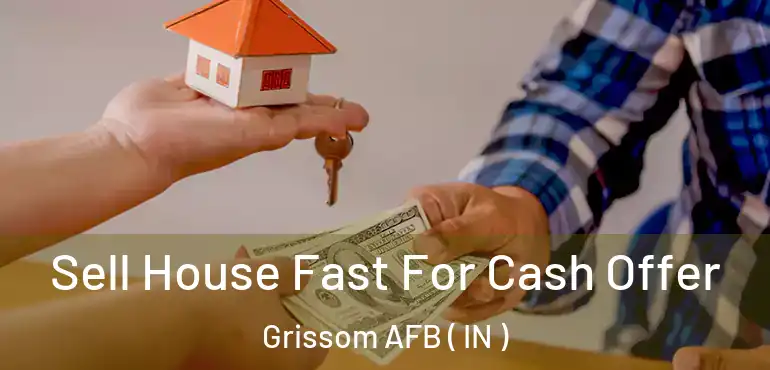  Sell House Fast For Cash Offer Grissom AFB ( IN )